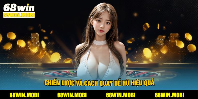 Chiến lược và cách quay dễ hũ hiệu quả