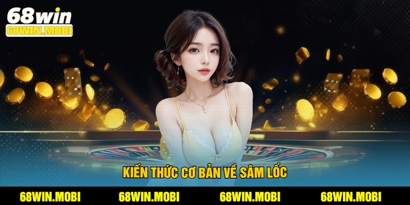 Kiến thức cơ bản về Sâm Lốc