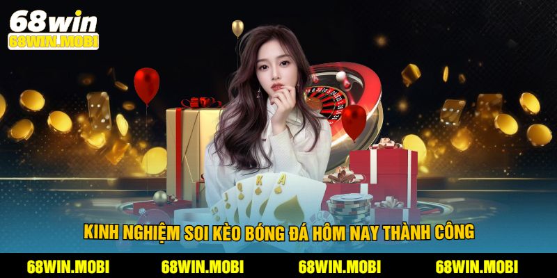 Kinh nghiệm soi kèo bóng đá hôm nay thành công