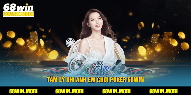 Tâm lý khi anh em chơi poker 68win