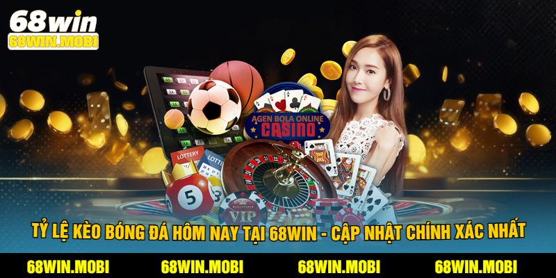 Tỷ Lệ Kèo Bóng Đá Hôm Nay Tại 68Win - Cập Nhật Chính Xác Nhất